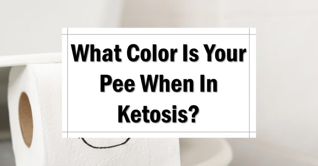 What Color Is Your Pee When In Ketosis