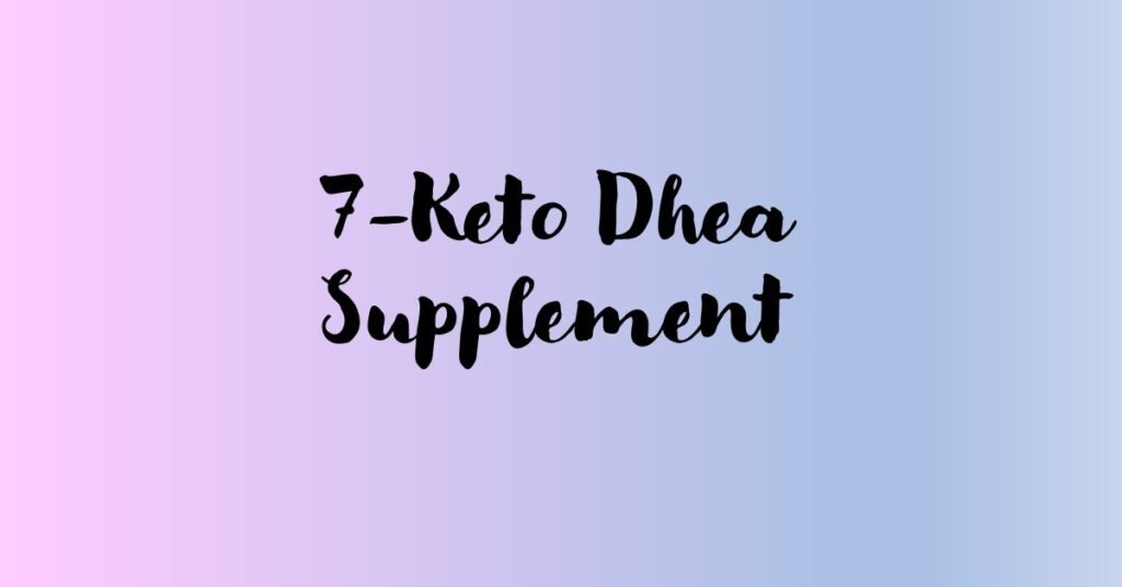 7 Keto Dhea Supplement
