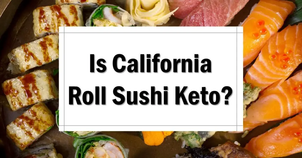 Is California Roll Sushi Keto Friendly