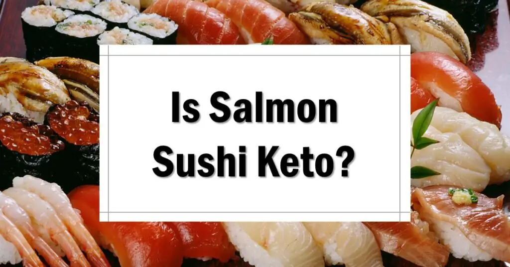 Is Salmon Sushi Keto Friendly