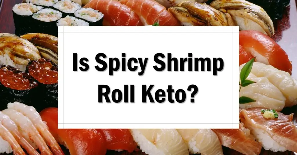 Is Spicy Shrimp Roll Keto Friendly