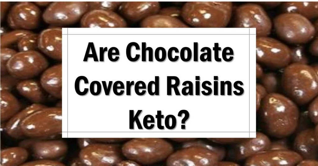 Are Chocolate Covered Raisins Keto Friendly