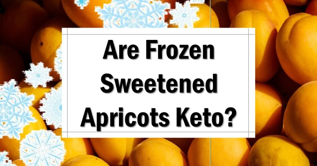 Are Frozen Sweetened Apricots Keto Friendly
