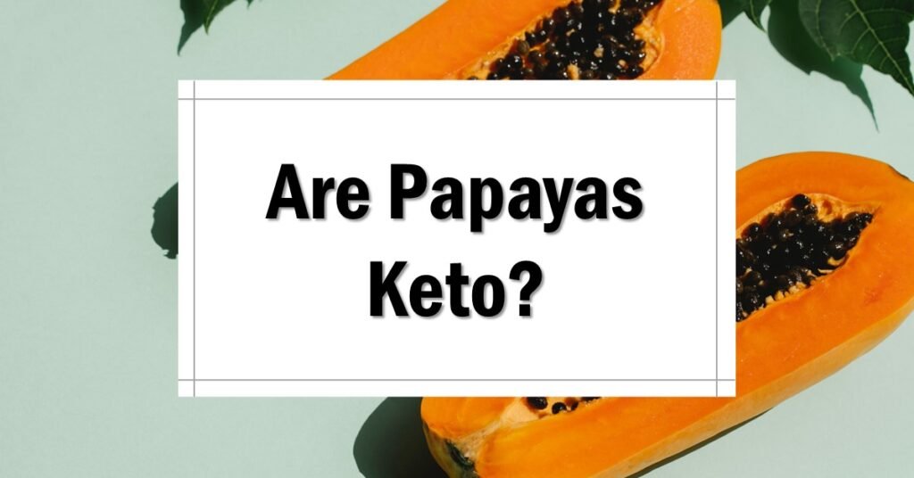 Are Papayas Keto Friendly