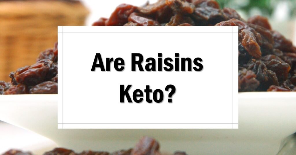 Are Raisins Keto friendly approved
