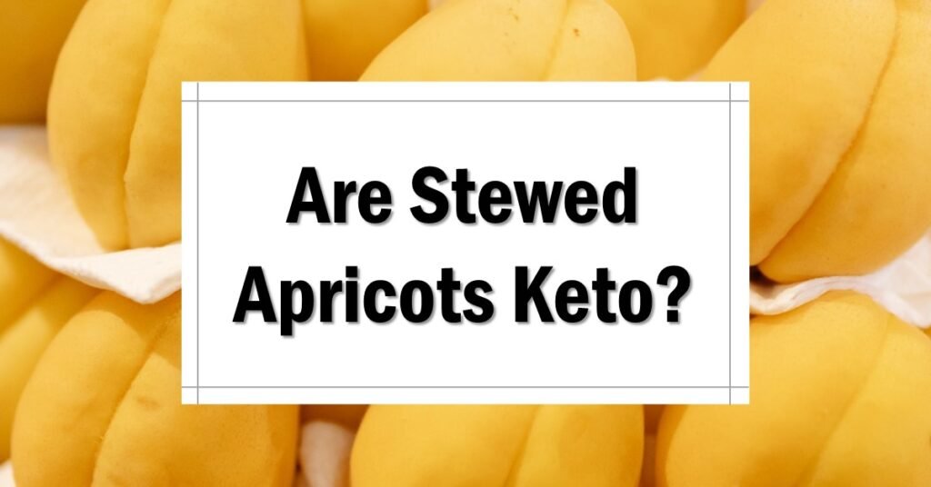 Are Stewed Apricots Keto Friendly