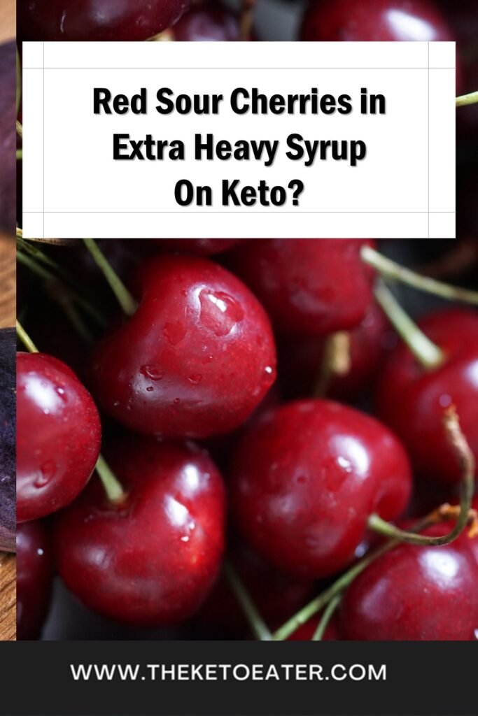can I eat red sour cherries in extra heavy syrup on a keto