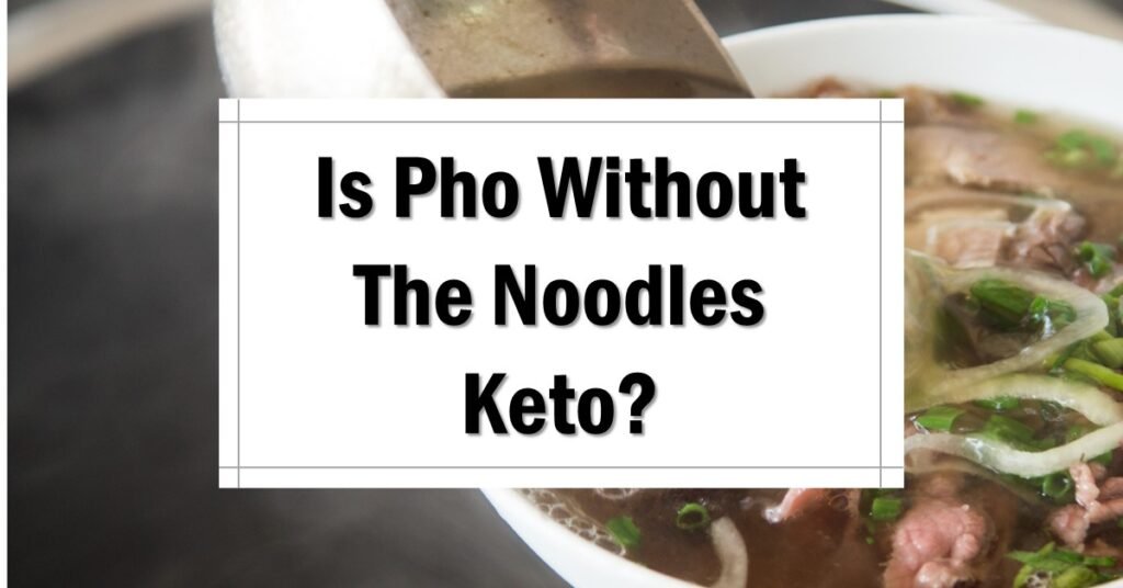 Is Pho Without The Noodles Keto - Pho Keto