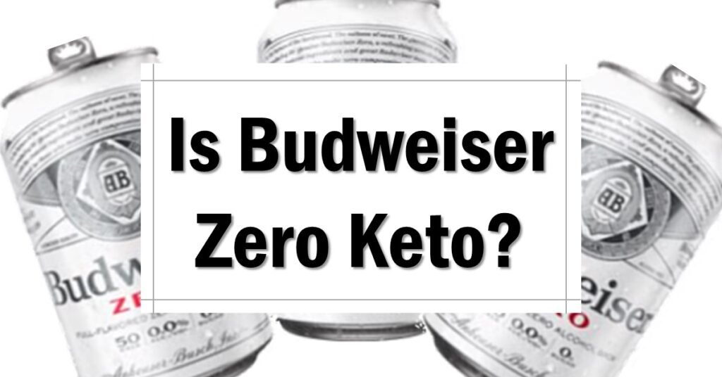 is-budweiser-zero-keto-friendly-approved