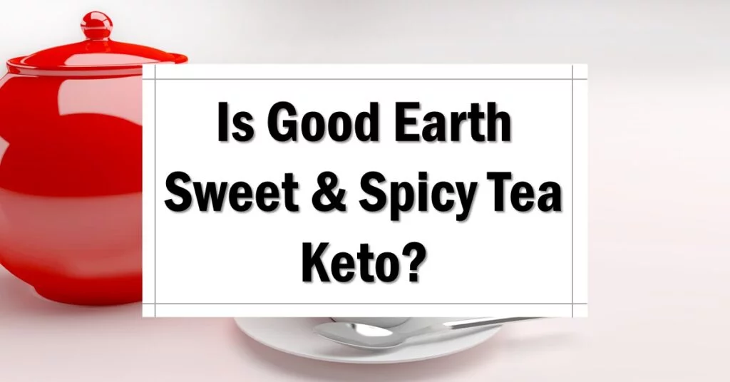Is Good Earth Sweet & Spicy Tea Keto