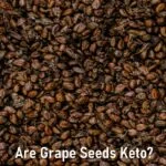 Are Grape Seeds keto - Can I eat Grape Seeds on Keto