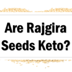 Are Rajgira Seeds Keto Friendly Approved