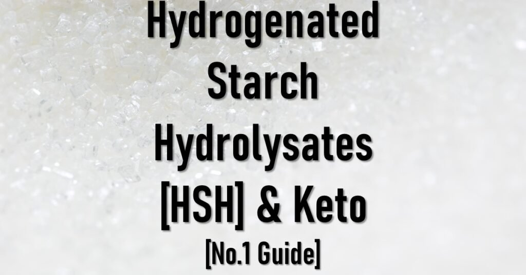 Is Hydrogenated starch hydrolysates [HSH] Keto Friendly Approved