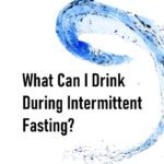 What Can I Drink Durning Intermittent Fasting