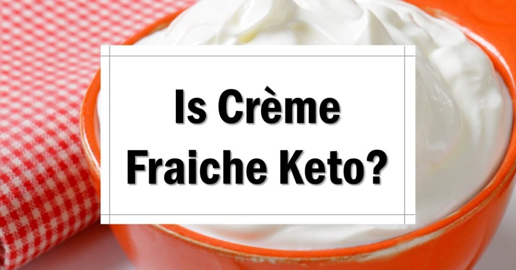is-creme-fraiche-keto-friendly-approved