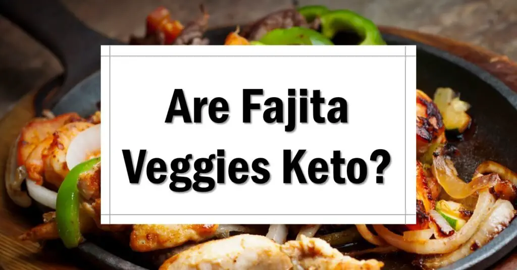 Are Fajita Veggies Keto Friendly
