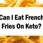 Can I Eat French Fries On Keto