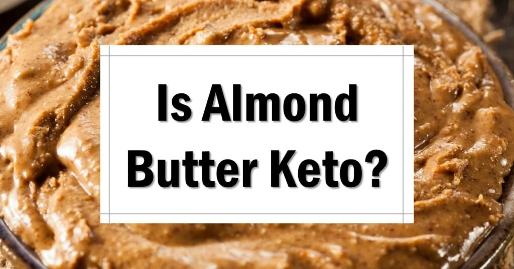 Is Almond Butter Keto Friendly Approved
