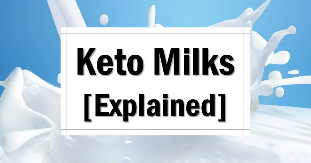 Keto Friendly Milks Explainted Which Milks Are Keto