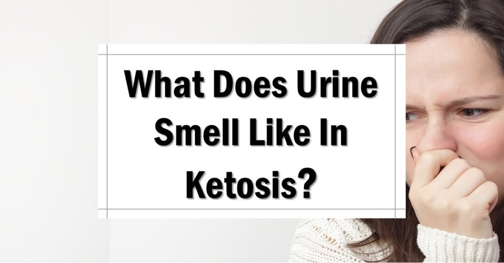 What Does Urine Smell Like In Ketosis