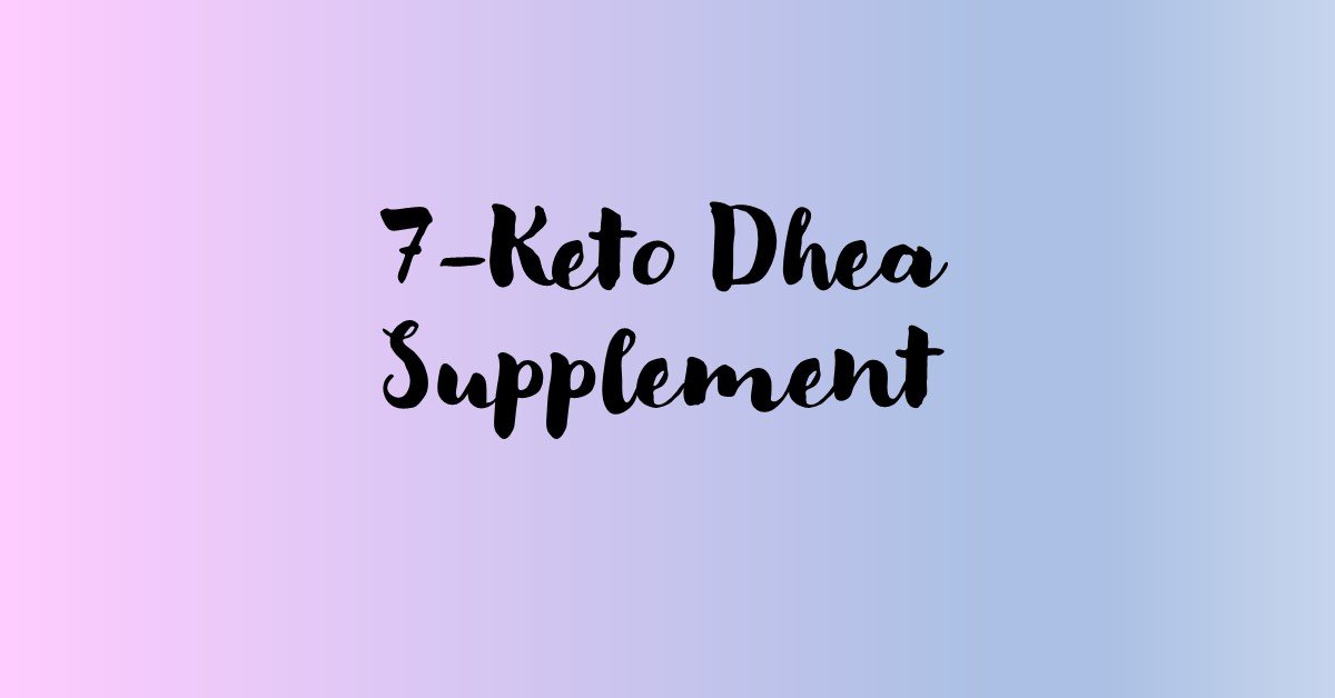 7Keto Dhea Supplement [What is it and Do You Need It On Keto] The