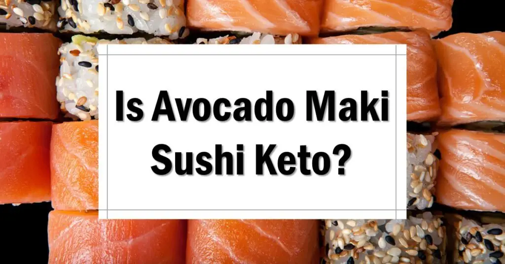 Is Avocado Maki Sushi Keto Friendly