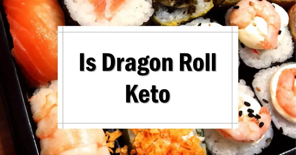 Is Dragon Roll Keto Friendly