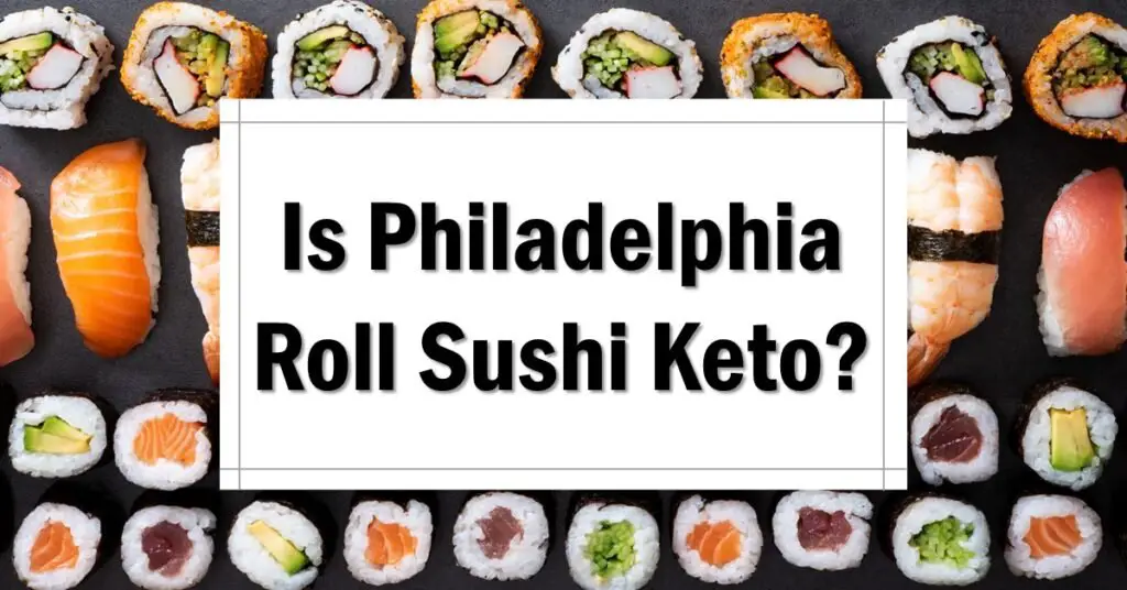 Is Philadelphia Roll Sushi Keto Friendly