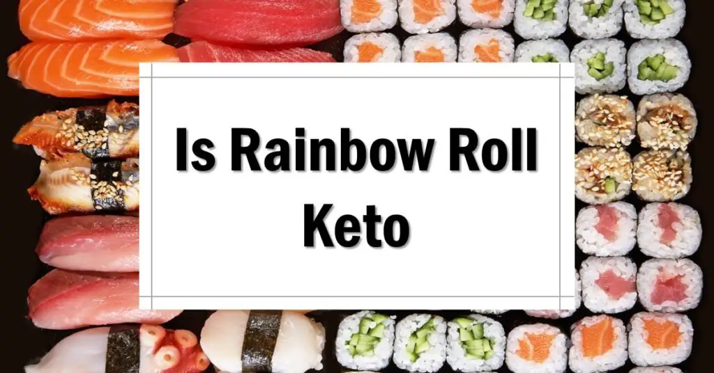 Is Rainbow Roll Keto Friendly