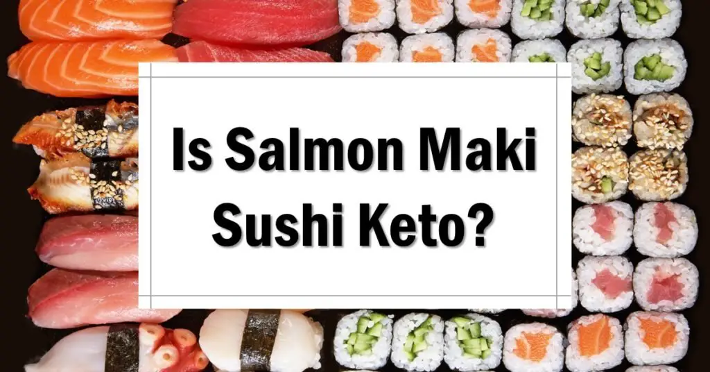 Is Salmon Maki Sushi Keto Friendly