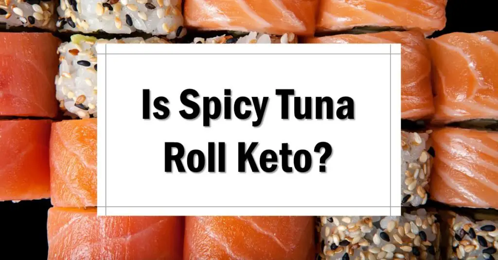 Is Spicy Tuna Roll Keto Friendly