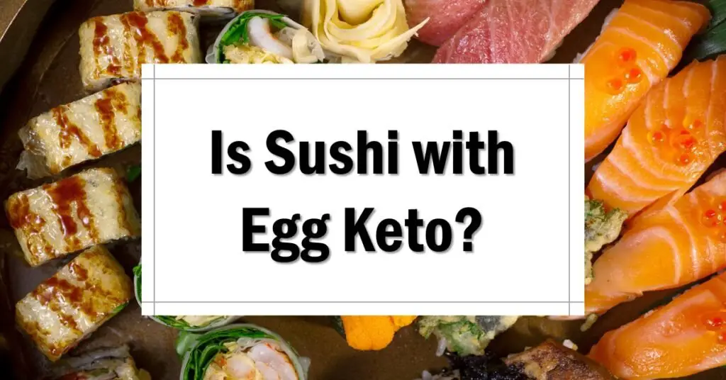 Is Sushi with Egg Keto Friendly