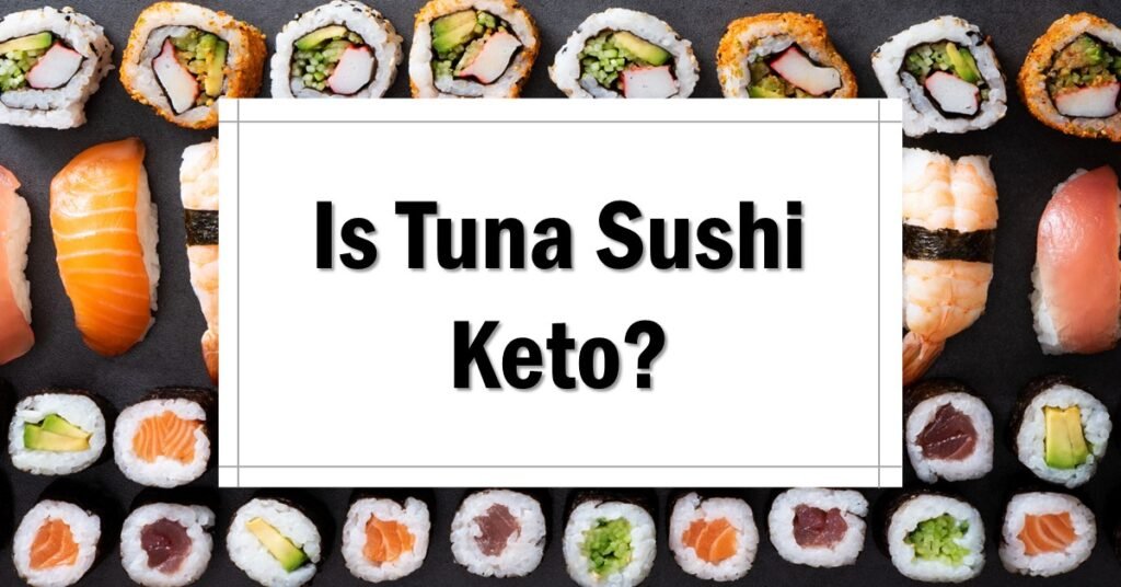 Is Tuna Sushi Keto Friendly