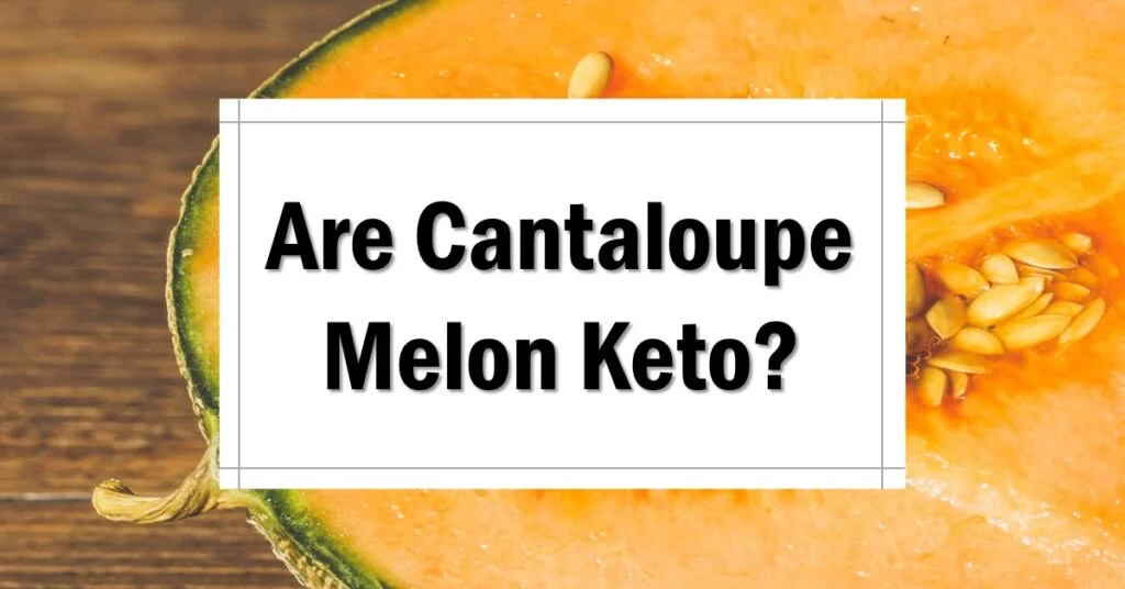 Are Cantaloupe Melons Keto Friendly