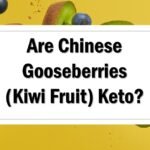 Are Chinese Gooseberries (Kiwi Fruit) Keto Friendly