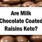 Are Milk Chocolate Coated Raisins Keto