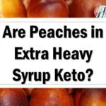 Are Peaches in Extra Heavy Syrup Pack Keto Friendly