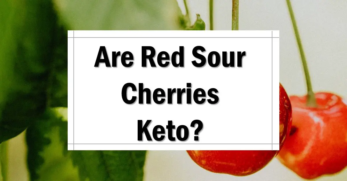 Are Red Sour Cherries Keto Friendly
