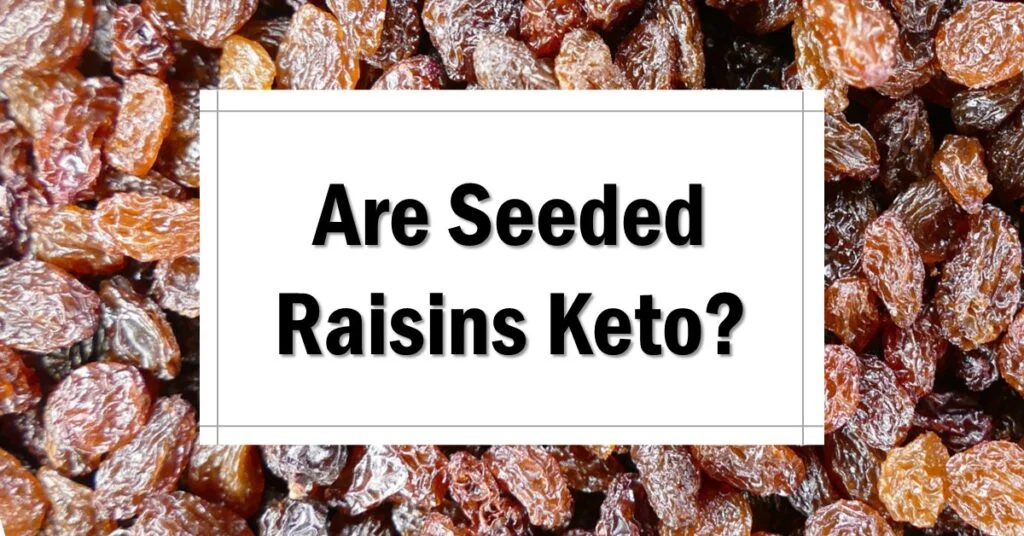 Are Seeded Raisins Keto Friendly
