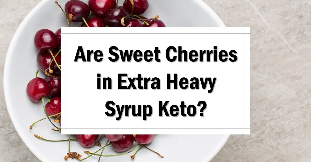 Are Sweet Cherries in Extra Heavy Syrup Keto Friendly? The Keto Eater