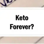 Can You eat Keto Forever Shoud I