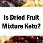 Is Dried Fruit Mixture Keto Friendly