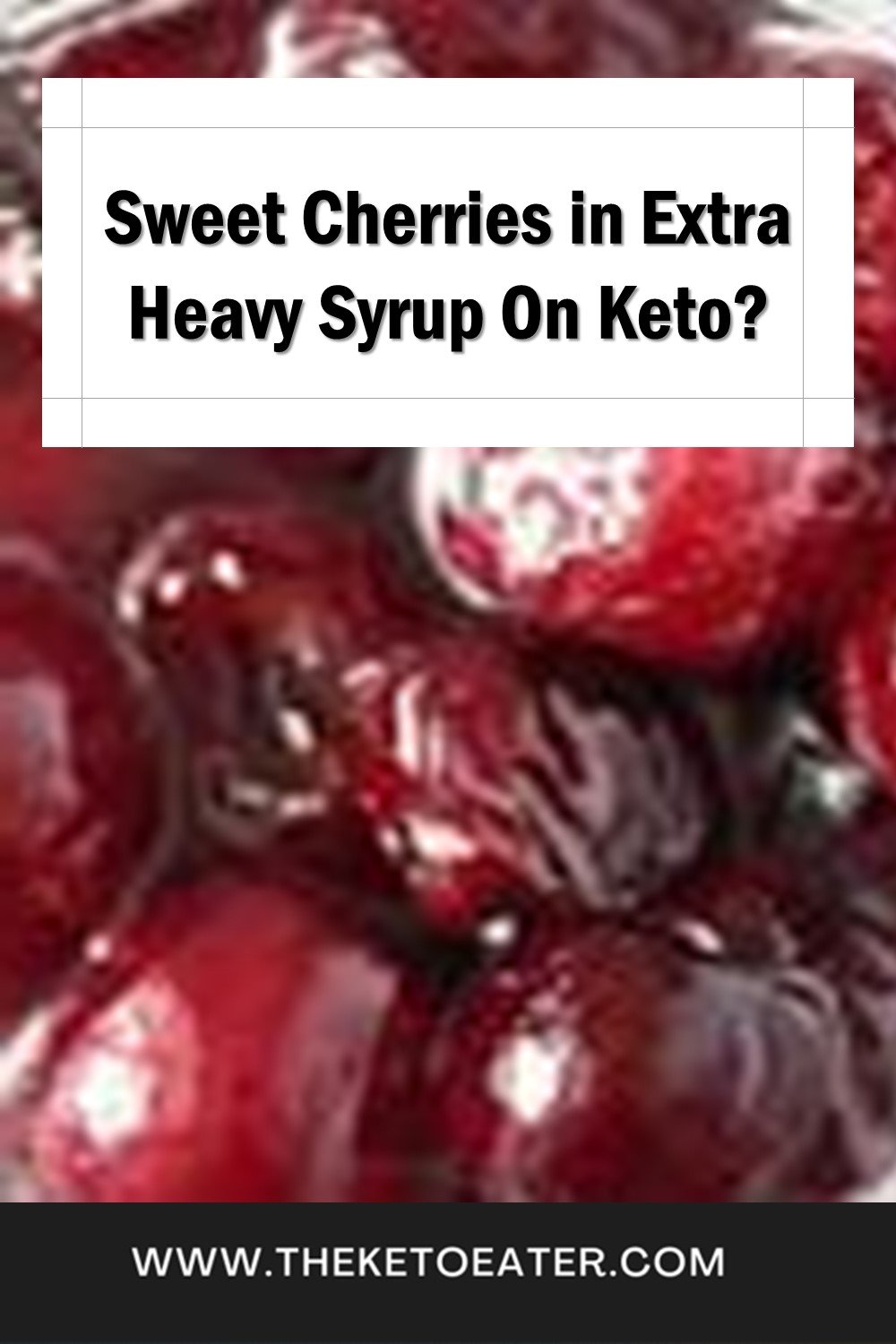 Are Sweet Cherries in Extra Heavy Syrup Keto Friendly? The Keto Eater