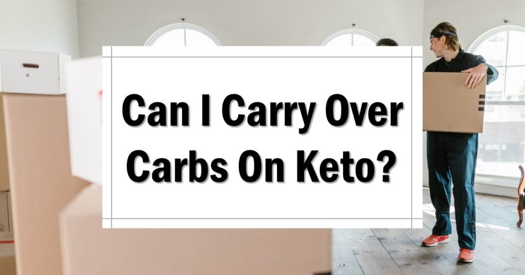 Can I Carry Over Carbs On Keto